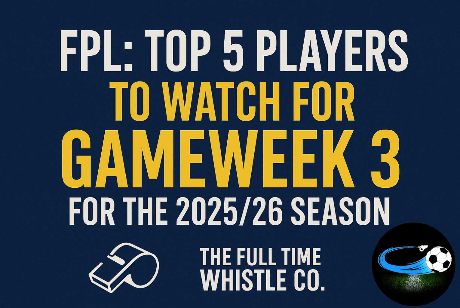 TFTWC FPL: Top 5 Players To Watch For Gameweek 3 For The 2025/26 Season